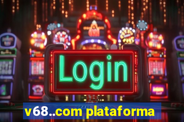 v68..com plataforma